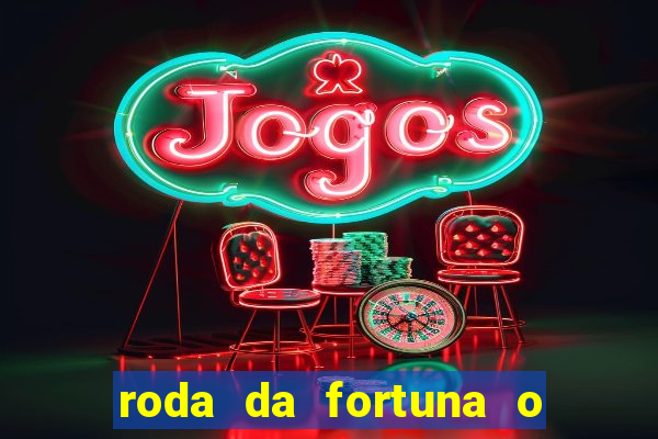 roda da fortuna o que ele sente por mim